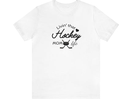 Living that Hockey Mom Life - Soft Comfortable Jersey Short Sleeve Tee