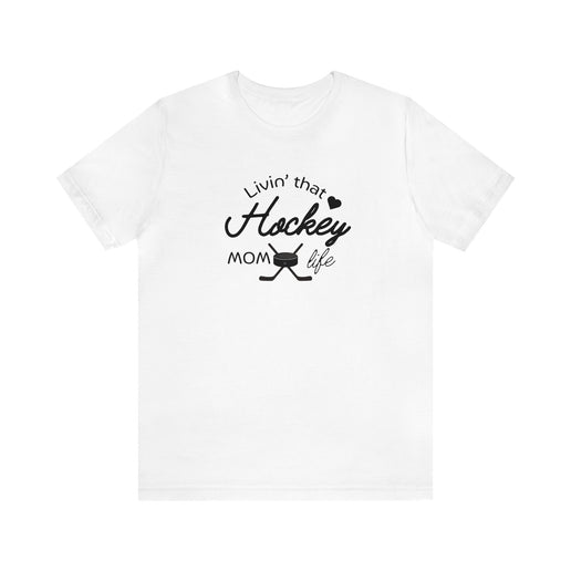 Living that Hockey Mom Life - Soft Comfortable Jersey Short Sleeve Tee