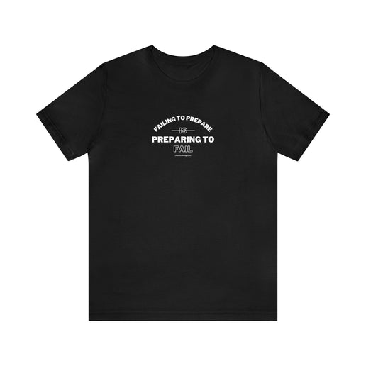 Failing to Prepare Is Preparing to Fail - Soft Unisex Jersey Short Sleeve Tee