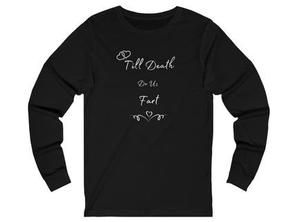 Till Death do us Fart - His and Her Gifts - Unisex Jersey Long Sleeve Tee