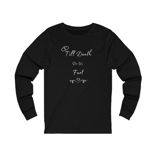 Till Death do us Fart - His and Her Gifts - Unisex Jersey Long Sleeve Tee