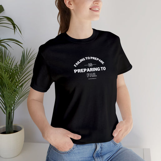 Failing to Prepare Is Preparing to Fail - Soft Unisex Jersey Short Sleeve Tee