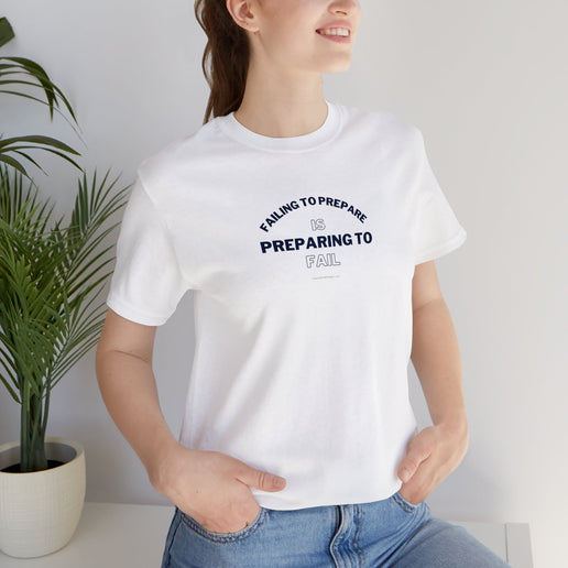 Failing to Prepare Is Preparing to Fail - Soft Unisex Jersey Short Sleeve Tee