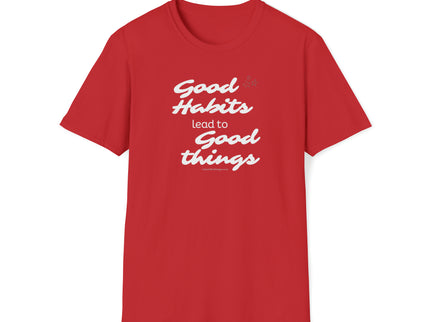 Good Habits Lead To Good Things - Soft Unisex Softstyle T-Shirt