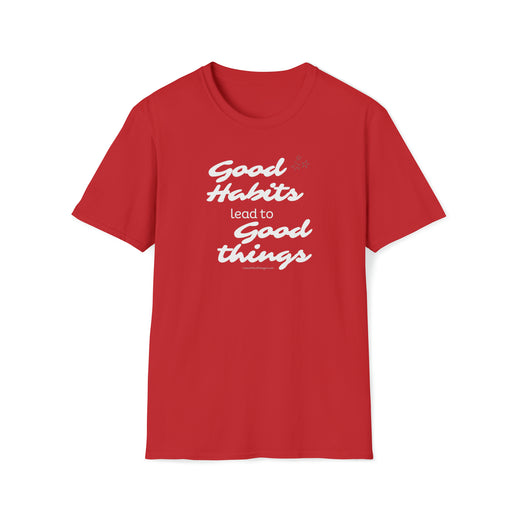 Good Habits Lead To Good Things - Soft Unisex Softstyle T-Shirt