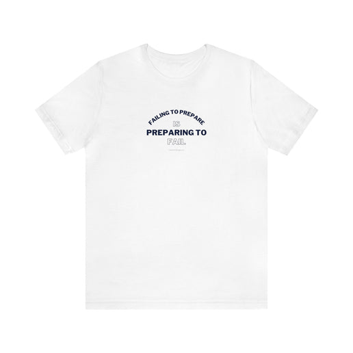 Failing to Prepare Is Preparing to Fail - Soft Unisex Jersey Short Sleeve Tee