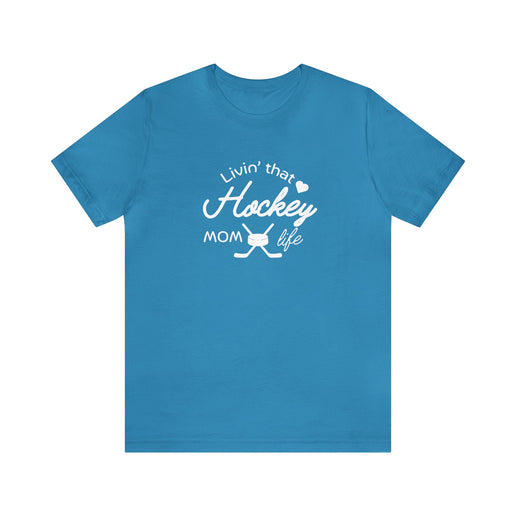 Living that Hockey Mom Life - Soft Comfortable Jersey Short Sleeve Tee