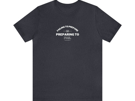 Failing to Prepare Is Preparing to Fail - Soft Unisex Jersey Short Sleeve Tee