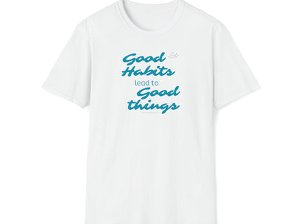 Good Habits Lead To Good Things - Soft Unisex Softstyle T-Shirt