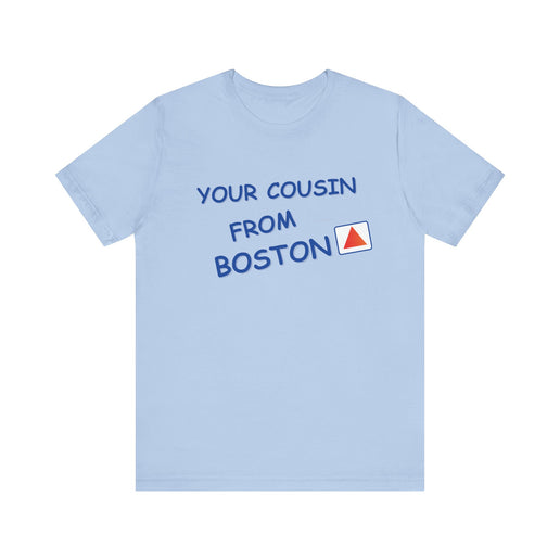 Your cousin from Boston - Soft Unisex Jersey Short Sleeve Tee