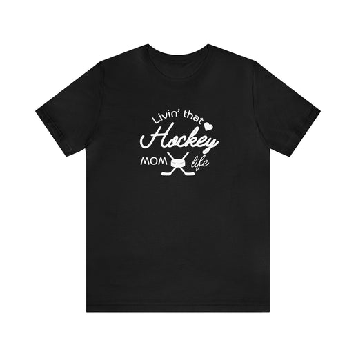 Living that Hockey Mom Life - Soft Comfortable Jersey Short Sleeve Tee