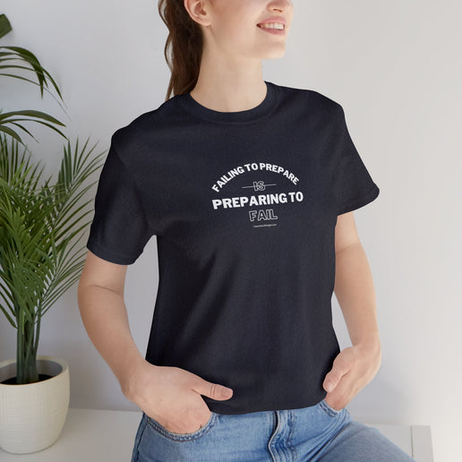 Failing to Prepare Is Preparing to Fail - Soft Unisex Jersey Short Sleeve Tee