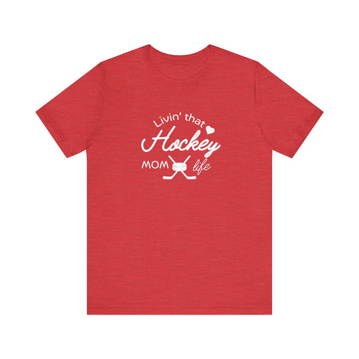 Living that Hockey Mom Life - Soft Comfortable Jersey Short Sleeve Tee