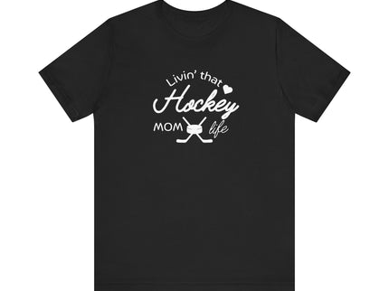 Living that Hockey Mom Life - Soft Comfortable Jersey Short Sleeve Tee