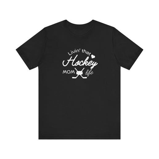 Living that Hockey Mom Life - Soft Comfortable Jersey Short Sleeve Tee