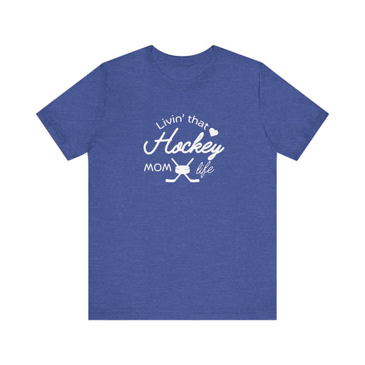 Living that Hockey Mom Life - Soft Comfortable Jersey Short Sleeve Tee