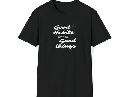 Good Habits Lead To Good Things - Soft Unisex Softstyle T-Shirt