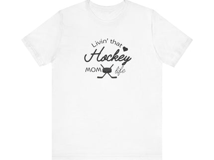 Living that Hockey Mom Life - Soft Comfortable Jersey Short Sleeve Tee