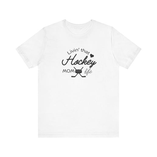 Living that Hockey Mom Life - Soft Comfortable Jersey Short Sleeve Tee