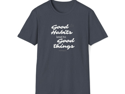 Good Habits Lead To Good Things - Soft Unisex Softstyle T-Shirt