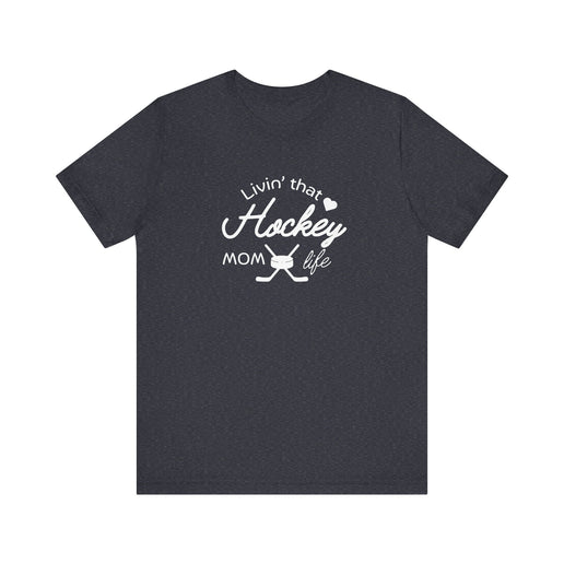 Living that Hockey Mom Life - Soft Comfortable Jersey Short Sleeve Tee