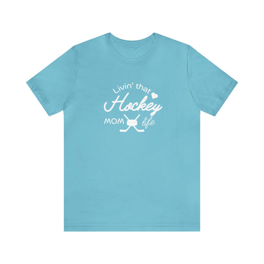 Living that Hockey Mom Life - Soft Comfortable Jersey Short Sleeve Tee