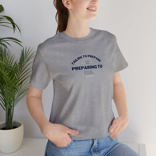 Failing to Prepare Is Preparing to Fail - Soft Unisex Jersey Short Sleeve Tee