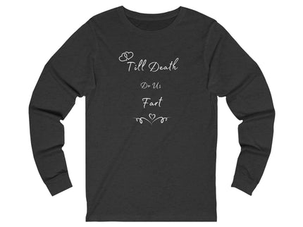 Till Death do us Fart - His and Her Gifts - Unisex Jersey Long Sleeve Tee