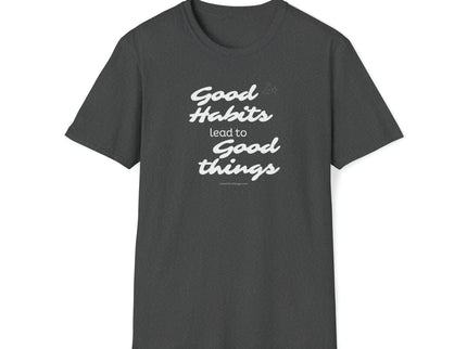 Good Habits Lead To Good Things - Soft Unisex Softstyle T-Shirt