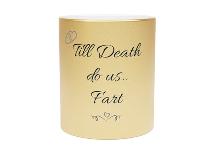 Till death do us Fart - His and Her gifts - Metallic Mug (Silver\Gold)