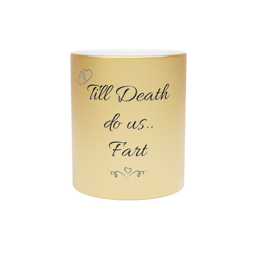 Till death do us Fart - His and Her gifts - Metallic Mug (Silver\Gold)