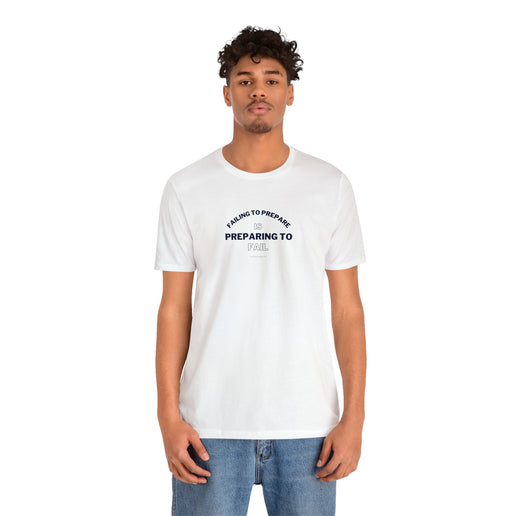 Failing to Prepare Is Preparing to Fail - Soft Unisex Jersey Short Sleeve Tee