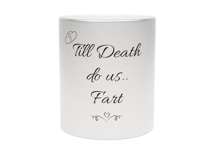 Till death do us Fart - His and Her gifts - Metallic Mug (Silver\Gold)