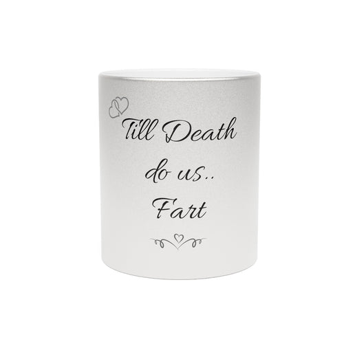 Till death do us Fart - His and Her gifts - Metallic Mug (Silver\Gold)