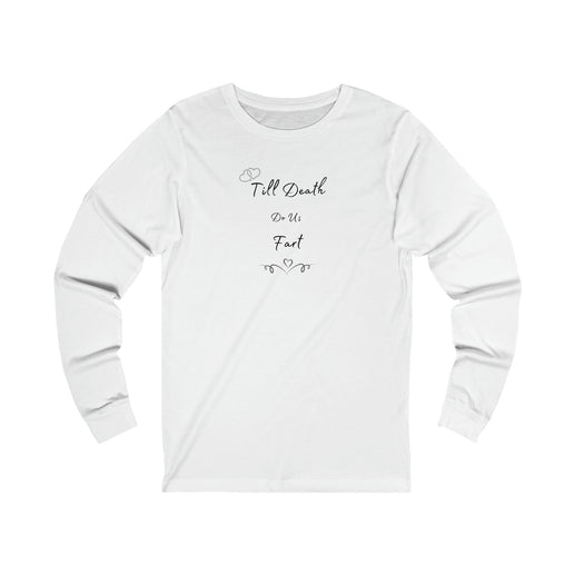 Till Death do us Fart - His and Her Gifts - Unisex Jersey Long Sleeve Tee